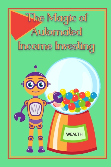 The Magic of Automated Income Investing