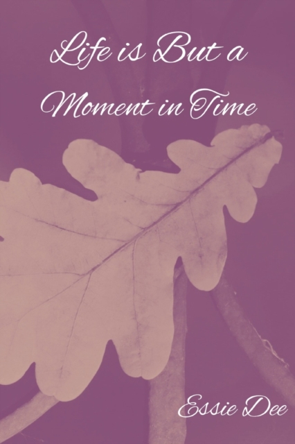 Life Is But A Moment In Time