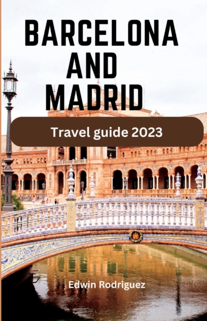Barcelona and Madrid Travel Guide 2023