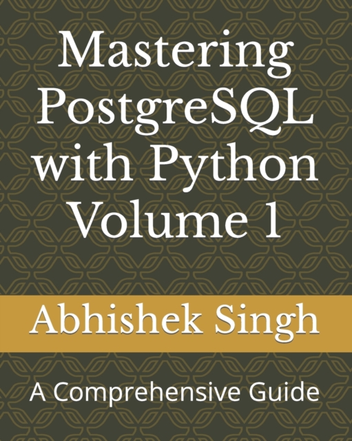 Mastering PostgreSQL with Python Volume 1