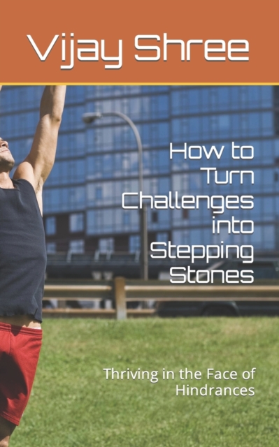 How to Turn Challenges into Stepping Stones