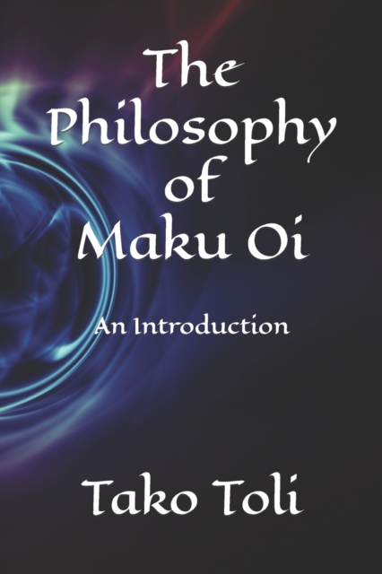 The Philosophy of Maku Oi