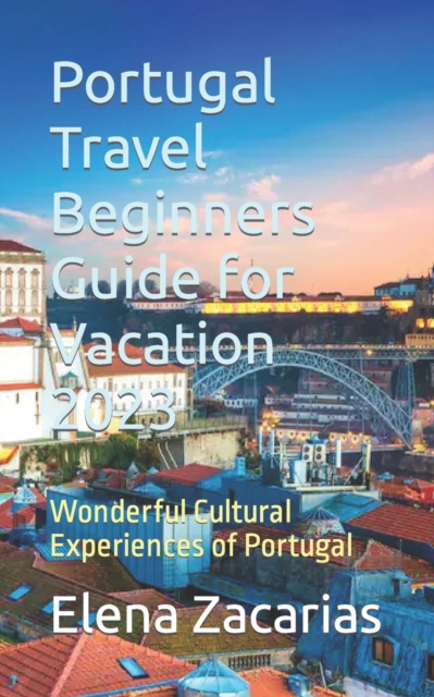 Portugal Travel Beginners Guide for Vacation 2023