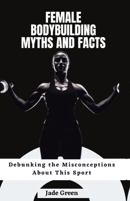 Female Bodybuilding Myths and Facts