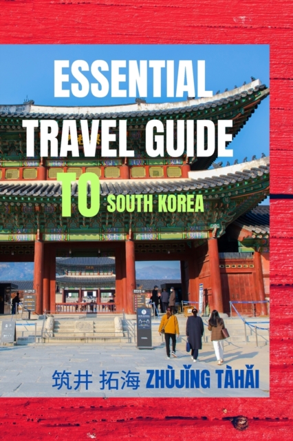 Essential Travel Guide To South Korea