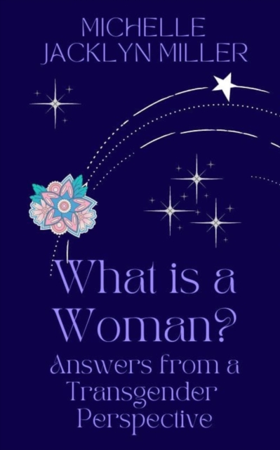 What Is A Woman? Answers From A Transgender Perspective