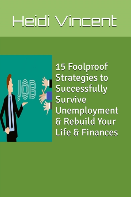 15 Foolproof Strategies to Successfully Survive Unemployment & Rebuild Your Life & Finances