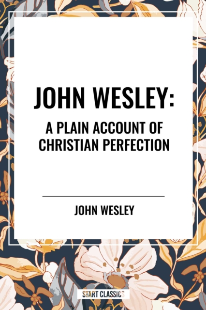 John Wesley: A Plain Account of Christian Perfection