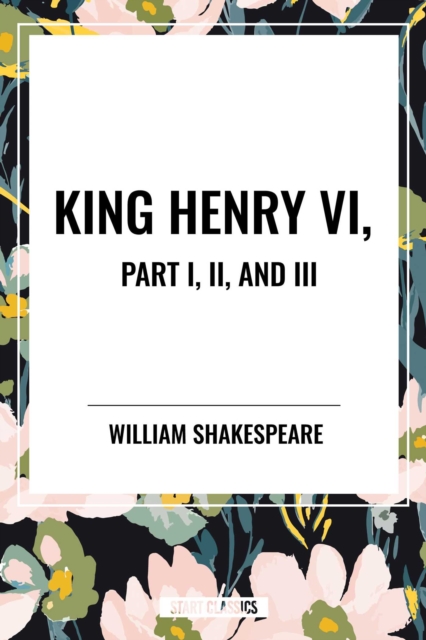 King Henry VI, Part I, II, and III