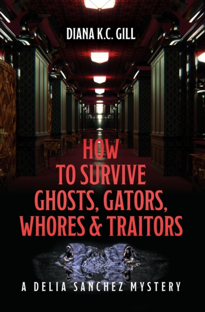 How to Survive Ghosts, Gators, Whores and Traitors