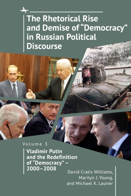 The Rhetorical Rise and Demise of "Democracy" in Russian Political Discourse, Volume Three