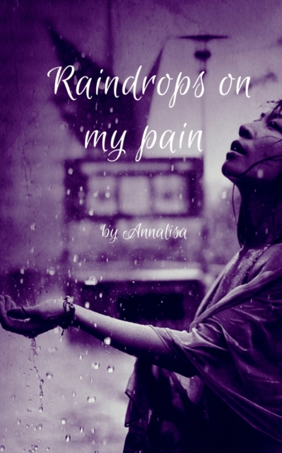 Raindrops on my pain