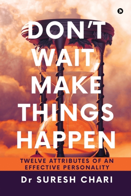 Don't Wait, Make Things Happen