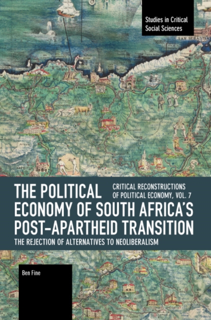The Political Economy of South Africa's Post-apartheid Transition: The Rejection of Alternatives to Neoliberalism