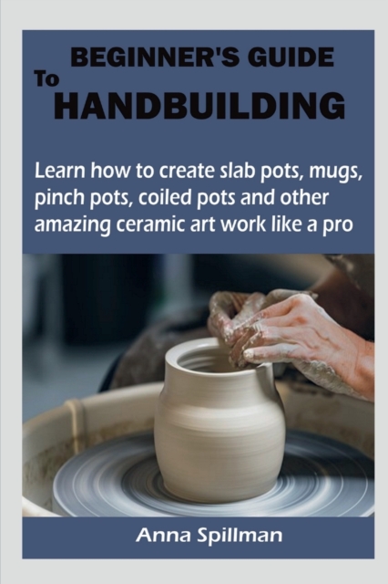 Beginner's Guide to Handbuilding