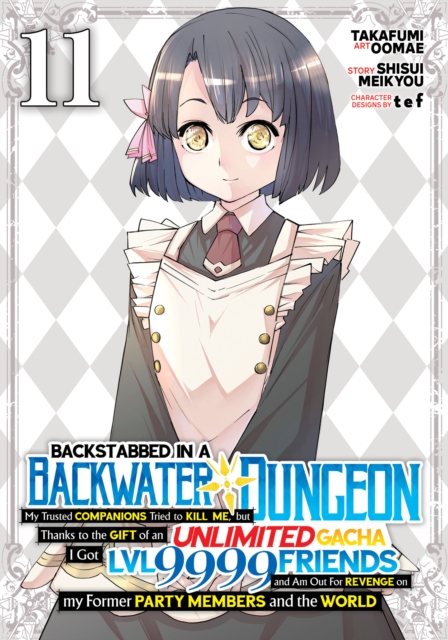 Backstabbed in a Backwater Dungeon: My Party Tried to Kill Me, But Thanks to an Infinite Gacha I Got LVL 9999 Friends and Am Out For Revenge (Manga) Vol. 11