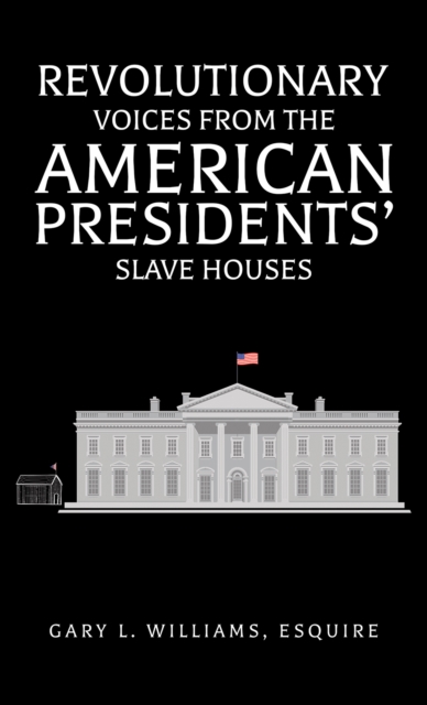 Revolutionary Voices from the American Presidents' Slave Houses