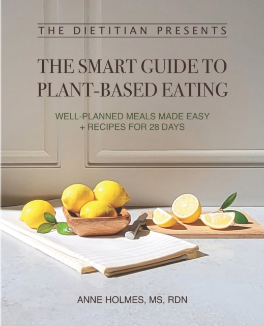 The Dietitian Presents - The Smart Guide to Plant-Based Eating