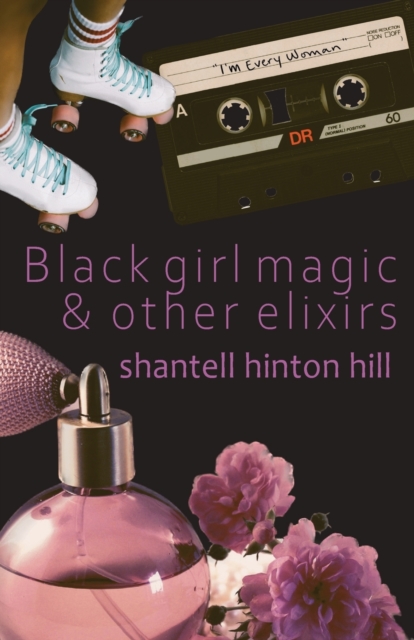 Black girl magic & other elixirs