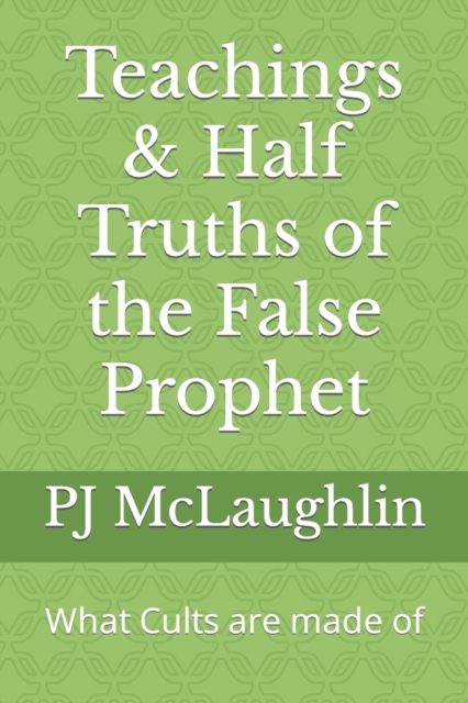 Teachings & Half Truths of the False Prophet