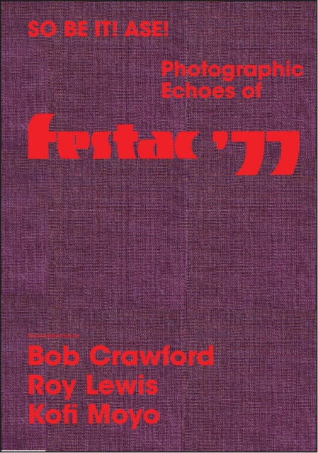 So Be It! Ase! Photographic Echoes of Festac '77