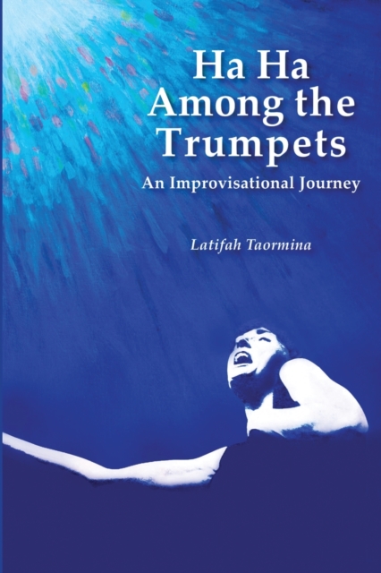 Ha Ha Among the Trumpets An Improvisational Journey