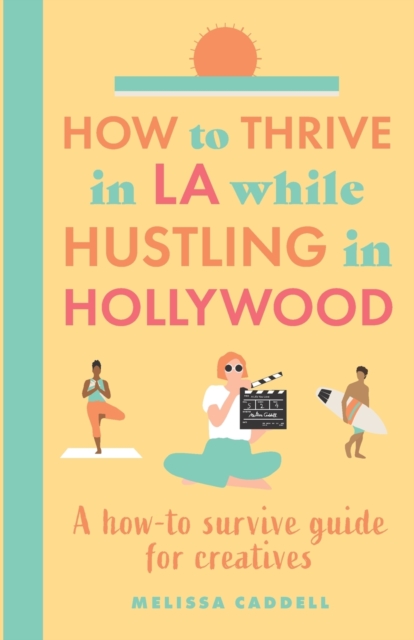How to thrive in LA while hustling in Hollywood
