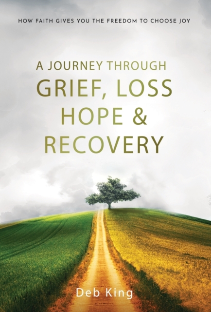 A Journey Through Grief, Loss, Hope and Recovery
