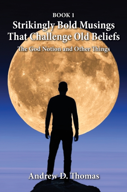 Strikingly Bold Musings That Challenge Old Beliefs