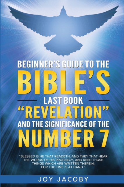 Beginner's Guide to the Bible's Last Book "Revelation" and the Significanance of the Number 7