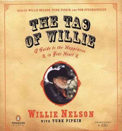 The Tao of Willie : A Guide to the Happiness in Your Heart Willie Nelson, Turk Pipkin, Tom Stechschulte 9780143058618 book cover