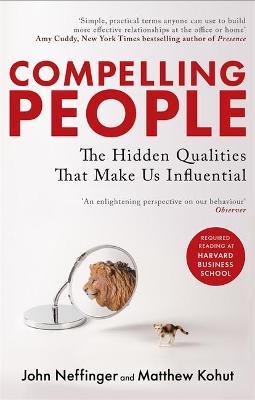 Compelling People : The Hidden Qualities That Make Us Influential John Neffinger, Matthew Kohut 9780349404875 book cover