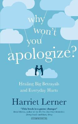 Why Won't You Apologize? : Healing Big Betrayals and Everyday Hurts Harriet Lerner 9780715651582 book cover