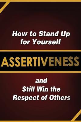 Assertiveness : How to Stand Up for Yourself and Still Win the Respect of Others Judy Murphy 9781087902753 book cover