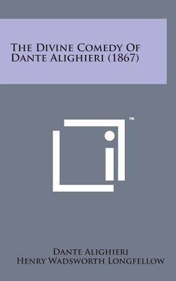 The Divine Comedy of Dante Alighieri (1867) Dante Alighieri, Henry Wadsworth Longfellow 9781498162487 book cover