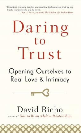 Daring to Trust : Opening Ourselves to Real Love and Intimacy David Richo 9781590309247 book cover