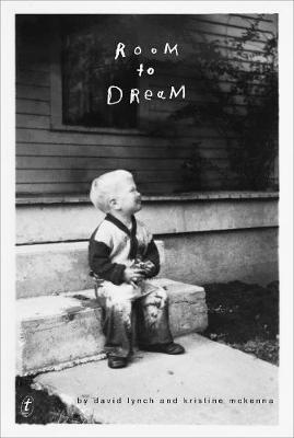 Room to Dream David Lynch, Kristine McKenna 9781925603255 book cover