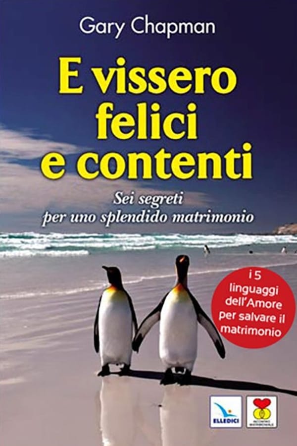 E vissero felici e contenti. Sei segreti per uno splendido matrimonio di Gary Chapman