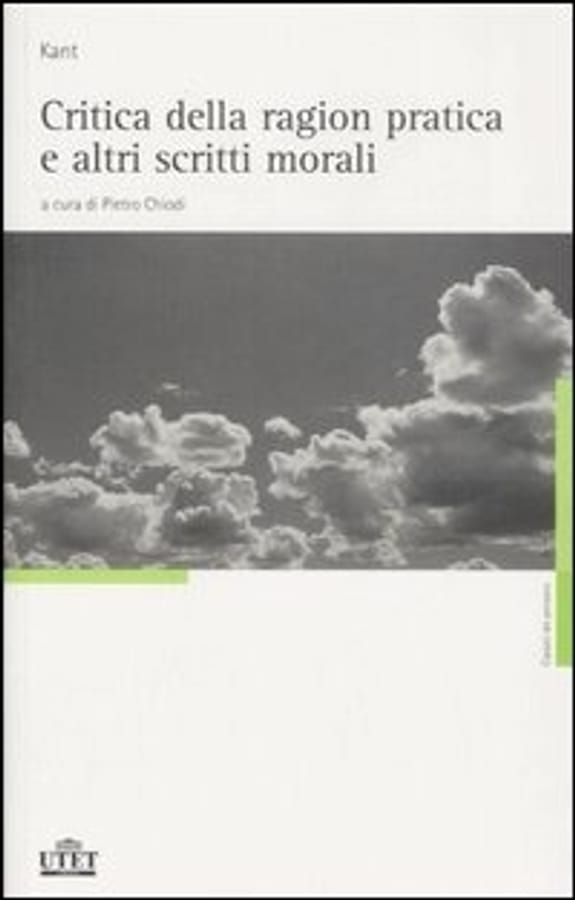 Critica della ragion pratica e altri scritti morali di Immanuel Kant