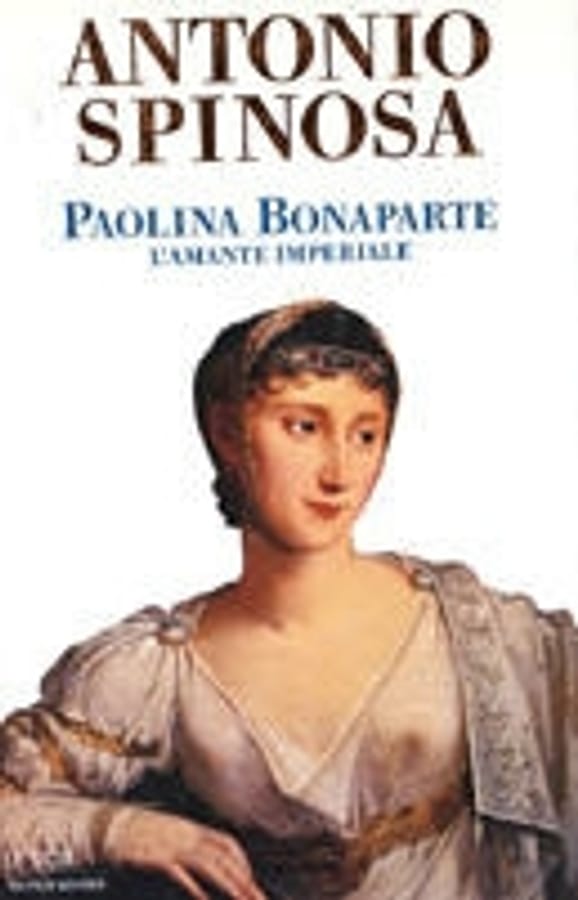 Paolina Bonaparte. L'amante imperiale di Antonio Spinosa