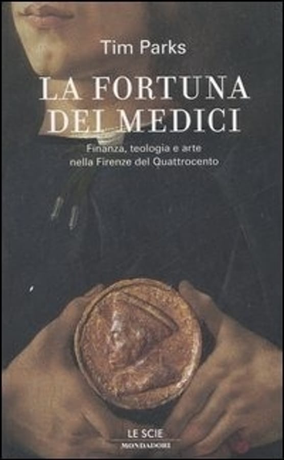 La fortuna dei Medici. Finanza, teologia e arte nella Firenze del Quattrocento di Tim Parks