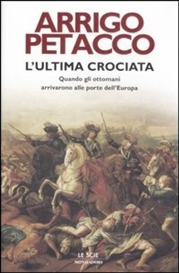 L' ultima crociata. Quando gli ottomani arrivarono alle porte dell'Europa di Arrigo Petacco