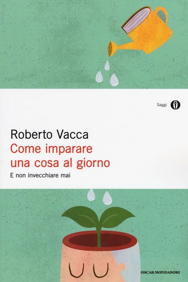 Come imparare una cosa al giorno e non invecchiare mai di Roberto Vacca