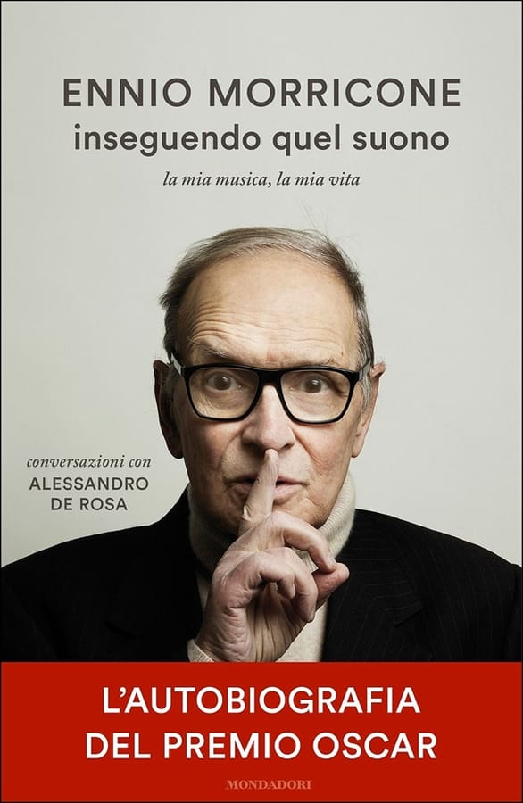 Inseguendo quel suono. La mia musica, la mia vita. Conversazioni con Alessandro De Rosa di Ennio MorriconeAlessandro De Rosa