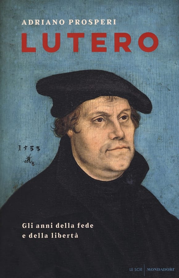 Lutero. Gli anni della fede e della libertà di Adriano Prosperi