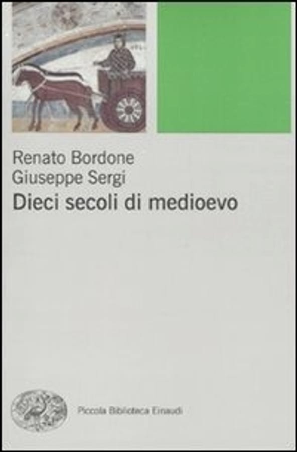 Dieci secoli di Medioevo di Renato BordoneGiuseppe Sergi