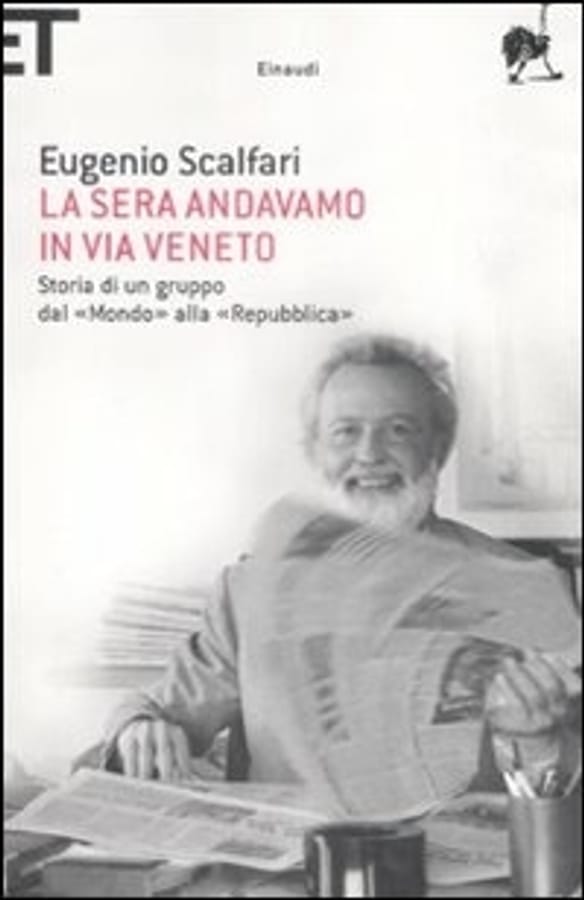 La sera andavamo in via Veneto. Storia di un gruppo dal «Mondo» alla «Repubblica» di Eugenio Scalfari