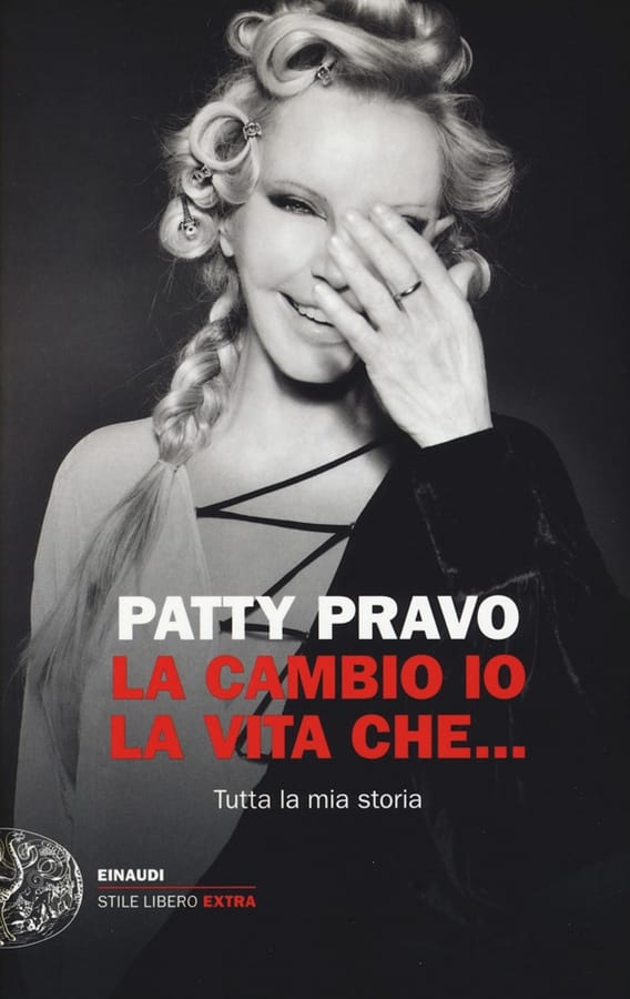 La cambio io la vita che... Tutta la mia storia di Patty Pravo