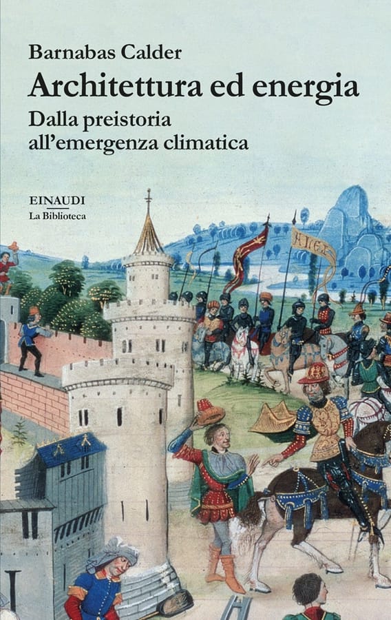 Architettura ed energia. Dalla preistoria all’emergenza climatica di Barnabas Calder