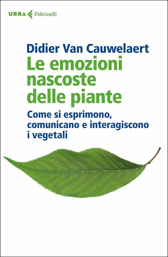 Le emozioni nascoste delle piante. Come si esprimono, comunicano e interagiscono i vegetali di Didier Van Cauwelaert